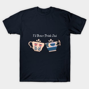 I'd Better Drink Tea T-Shirt